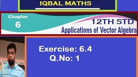 TN 12TH STD MATHS Q.NO.1 EXERCISE 6.4  CHAPTER-6 APPLICATIONS OF VECTOR ALGEBRA