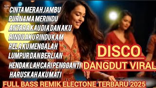 DISCO DANGDUT REMIX VIRAL ELECTONE TERBARU FULL BASS 2025 || MUSIK DISCO T0P ALBUM PILIHAN