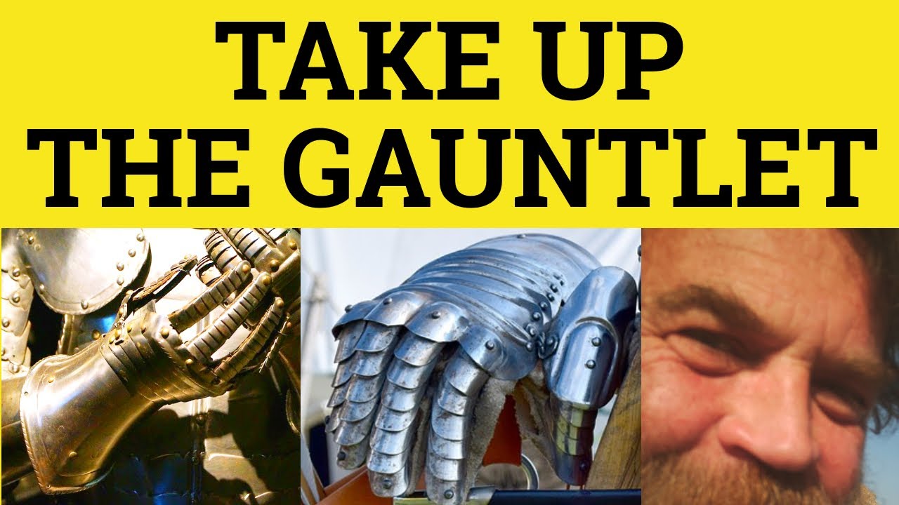 Take Up The Gauntlet Throw Down The Gauntlet Meaning And Examples British English