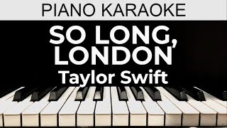 So Long, London - Taylor Swift - Piano Karaoke Instrumental Cover with Lyrics