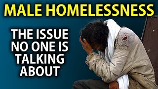 Male Homelessness: The Issue No One is Talking About