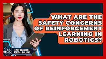 What Are The Safety Concerns Of Reinforcement Learning In Robotics?