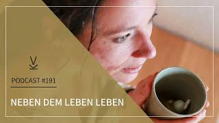 Neben dem Leben leben // Podcast #191