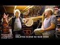 Rock & Roll Road Trip Episode 301 Deleted Scenes w/ Bob Weir