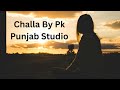 Challa by pk punjab studio latest punjabi song 2024