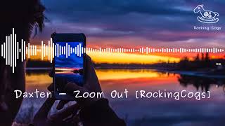 Daxten - Zoom Out [RockingCogs]