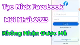 Cách tạo tài khoản Facebook trên điện thoại - Lập nick Facebook không nhận được mã xác thực 2023