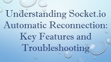 Understanding Socket.io Automatic Reconnection: Key Features and Troubleshooting