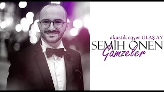 SEMİH ÖNEN / GAMZELER ( Akustik ) Resimi