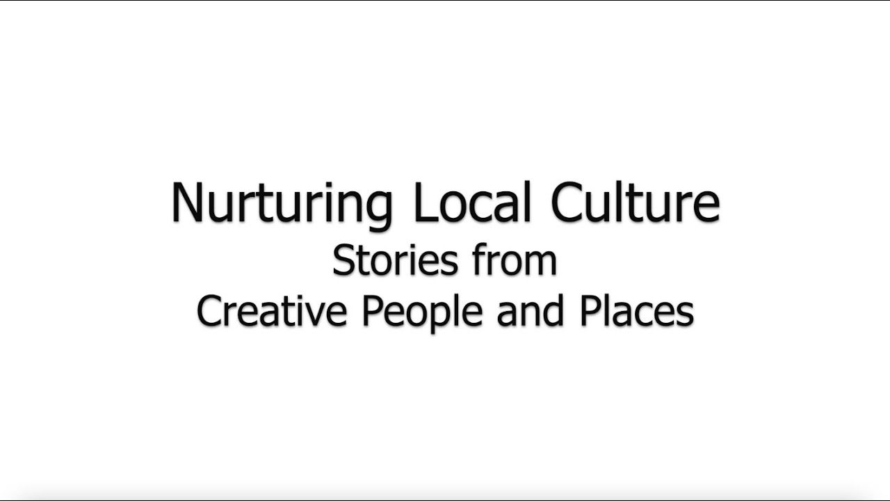 Nurturing Local Culture: Stories from Creative People and Places