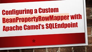 Configuring a Custom BeanPropertyRowMapper with Apache Camel's SQLEndpoint