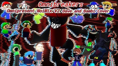 Omni-breakers | Omnipresent NoiMix V2 But Dave and Bambi characters sings it (FNF Cover)