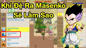 KHI BẠN MỞ skill 2 Lại RA MASENKO thì làm sao ? NGỌC RỒNG PINK