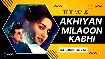 Akhiyaan Milaoon Kabhi Remix Song | DJ Sumit Goyal | Hindi Songs | Trap Venus
