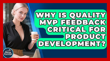 Why Is Quality MVP Feedback Critical For Product Development? - The Startup Growth Hub