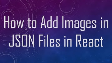 How to Add Images in JSON Files in React