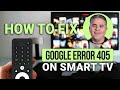 How To Fix Google Error 405 On Smart TV: Quick &amp; Easy Solution!