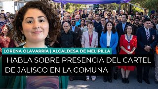 LORENA OLAVARRÍA, ALCALDESA DE MELIPILLA, HABLA SOBRE PRESENCIA DEL CARTEL DE JALISCO EN LA COMUNA