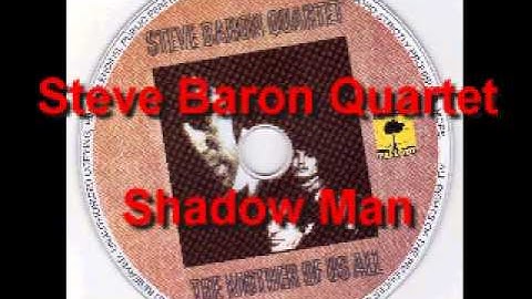 Steve Baron Quartet - Shadow Man (Part-1)