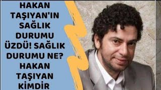 HAKAN TAŞIYAN KİMDİR? HASTALIĞI NE? [ BU YAYINI YAPARKEN MİNİK OĞLUM YAYINA RENK KATMIŞTIR, AFFOLA ]