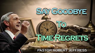 Robert Jeffress   Say Goodbye To Time Regrets   Pathway To Victory