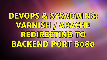 DevOps & SysAdmins: Varnish / Apache redirecting to backend port 8080 (4 Solutions!!)