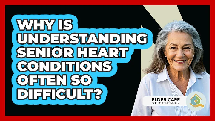 Why Is Understanding Senior Heart Conditions Often So Difficult? - Elder Care Support Network