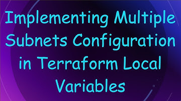 Implementing Multiple Subnets Configuration in Terraform Local Variables