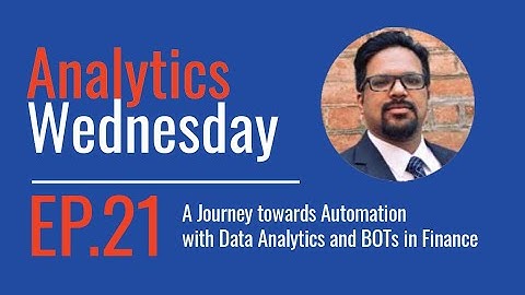 Analytics Wednesday - Ep 21 - A Journey towards Automation with Data Analytics and BOTs in Finance