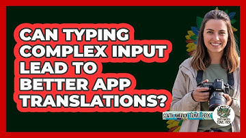 Can Typing Complex Input Lead To Better App Translations?