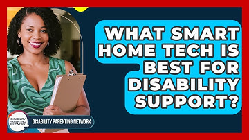 What Smart Home Tech Is Best For Disability Support? - Disability Parenting Network