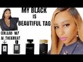 MY BLACK IS BEAUTIFUL TAG🖤 COLLABORATION WITH A_I The Great/ Perfume Collection