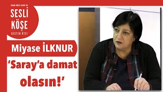 Miyase İlknur Saray’a Damat Olasın - Sesli Köşe Yazısı 27 Şubat 2021