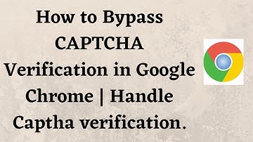 How to Bypass CAPTCHA Verification in Google Chrome | Handle Captcha verification.