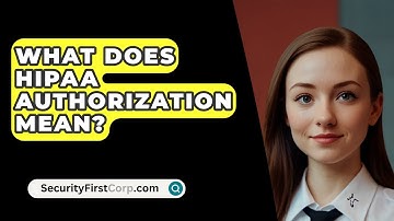 What Does HIPAA Authorization Mean? - SecurityFirstCorp.com
