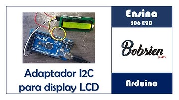 Bobsien Ensina S06E20 -  Arduino - Módulo i2c para Display LCD