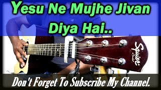 Video thumbnail of "Yesu Ne Mujhe Jivan Diya Hai Guitar Chords Tutorial...."