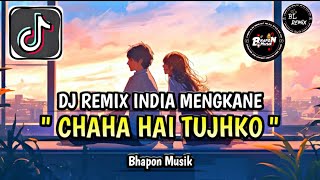 DJ CHAHA HAI TUJHKO REMIX INDIAN MENGKANE VIRAL TIKTOK || FULL SONG DJ REMIX INDIAN BHAPON MUSIK🎶