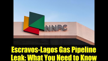 Escravos-Lagos Gas Pipeline Leak: What You Need to Know