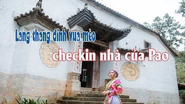 Lang thang Dinh Vùa Mèo - Check-in nhà của Pao │Núi Việt Media