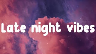 Late Night Vibes 💜 Late night chill vibes playlist ~ One Direction, Taylor swift,...