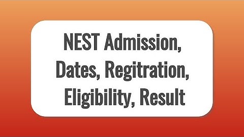 NEST 2021 Admission: Dates, Application Form, Pattern, Syllabus, Admit Card, Result, Counselling