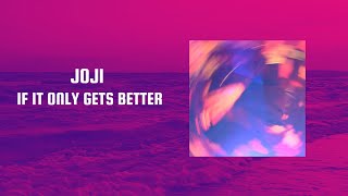 JOJI - IF IT ONLY GETS BETTER (LYRICS)