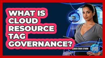 What Is Cloud Resource Tag Governance?