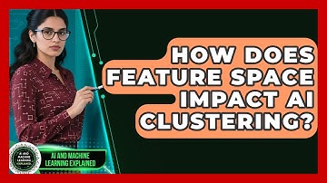 How Does Feature Space Impact AI Clustering? - AI and Machine Learning Explained