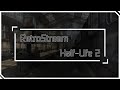 RetroStream | Half-Life 2 | uNews.Tech