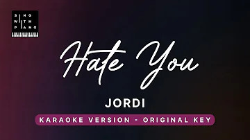 Hate you - Jordi (Original Key Karaoke) - Piano Instrumental Cover with Lyrics