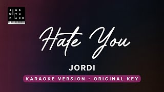 Video thumbnail of "Hate you - Jordi (Original Key Karaoke) - Piano Instrumental Cover with Lyrics"