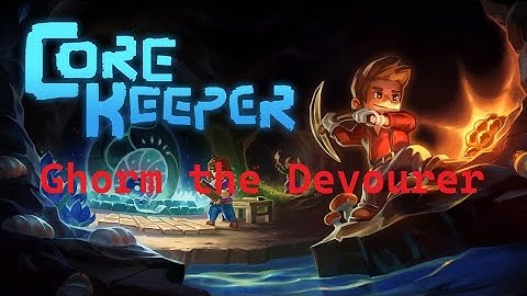 Ghorm the Devourer, I Have Come For You!! Core Keeper [EP10]