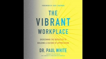 Vibrant Workplace: Overcoming the Obstacles to Building a Culture of Appreciation - Paul White